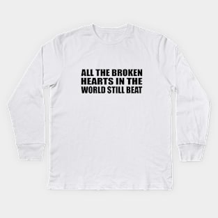 all the broken hearts in the world still beat Kids Long Sleeve T-Shirt